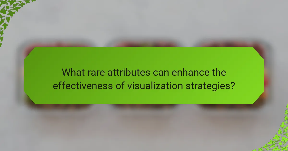 What rare attributes can enhance the effectiveness of visualization strategies?