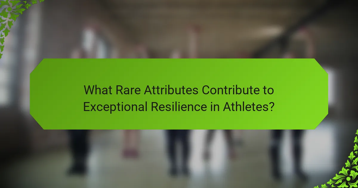 What rare attributes contribute to exceptional resilience in athletes?