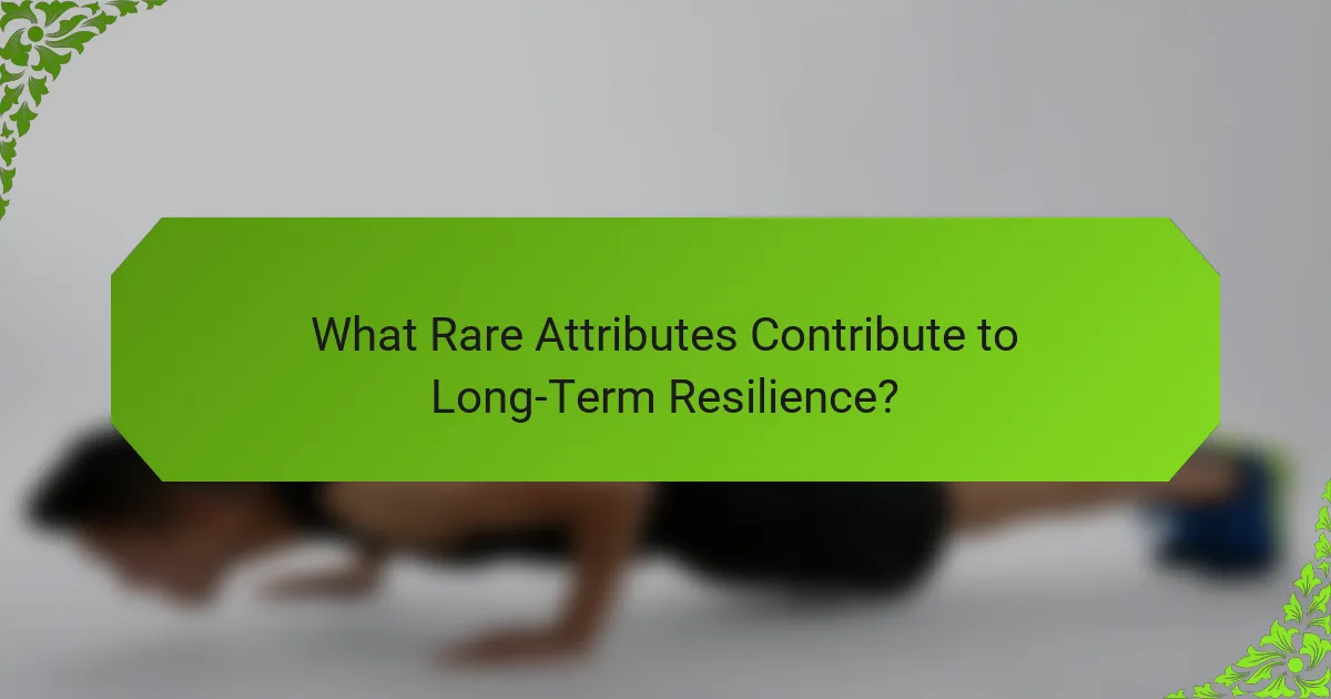 What Rare Attributes Contribute to Long-Term Resilience?