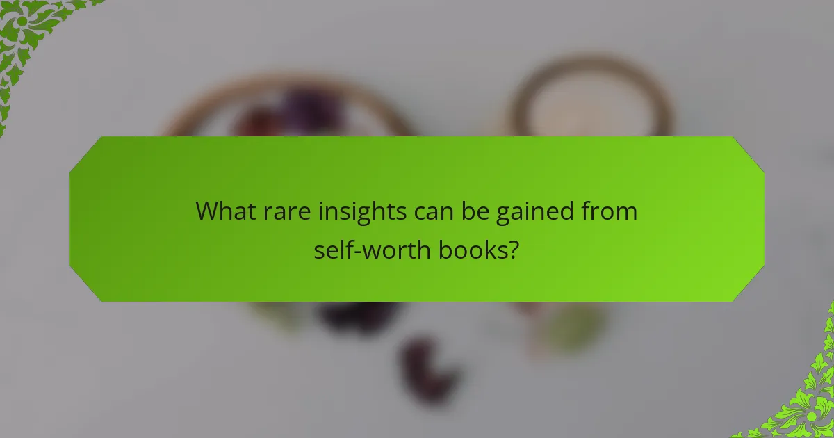 What rare insights can be gained from self-worth books?