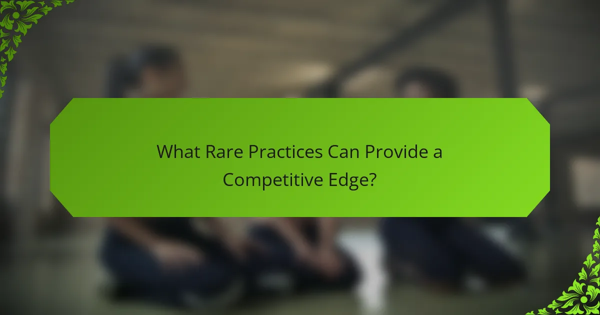 What Rare Practices Can Provide a Competitive Edge?