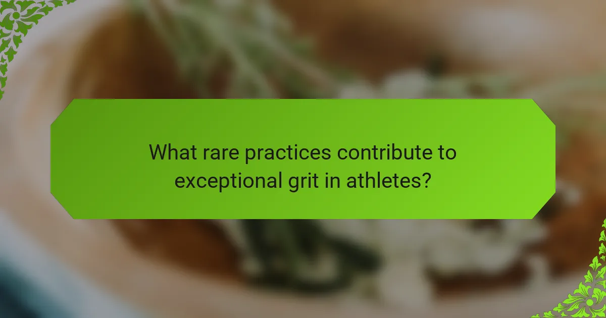 What rare practices contribute to exceptional grit in athletes?