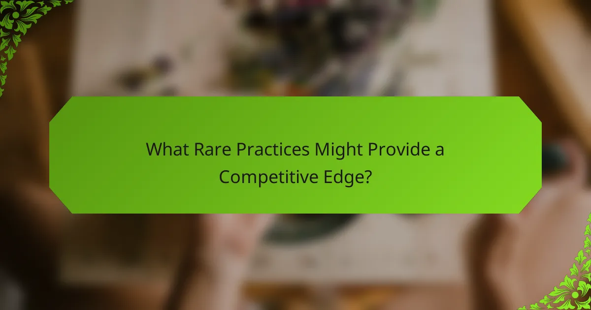 What Rare Practices Might Provide a Competitive Edge?