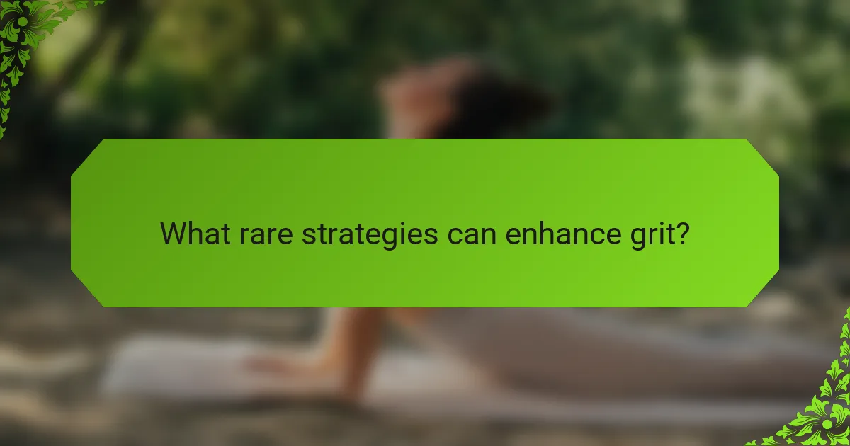 What rare strategies can enhance grit?