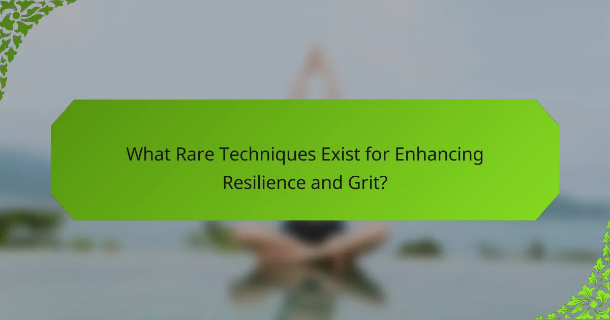 What Rare Techniques Exist for Enhancing Resilience and Grit?