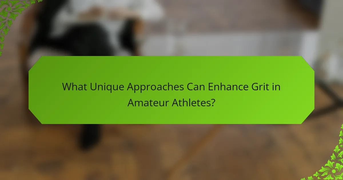 What Unique Approaches Can Enhance Grit in Amateur Athletes?
