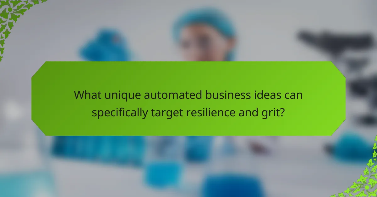 What unique automated business ideas can specifically target resilience and grit?