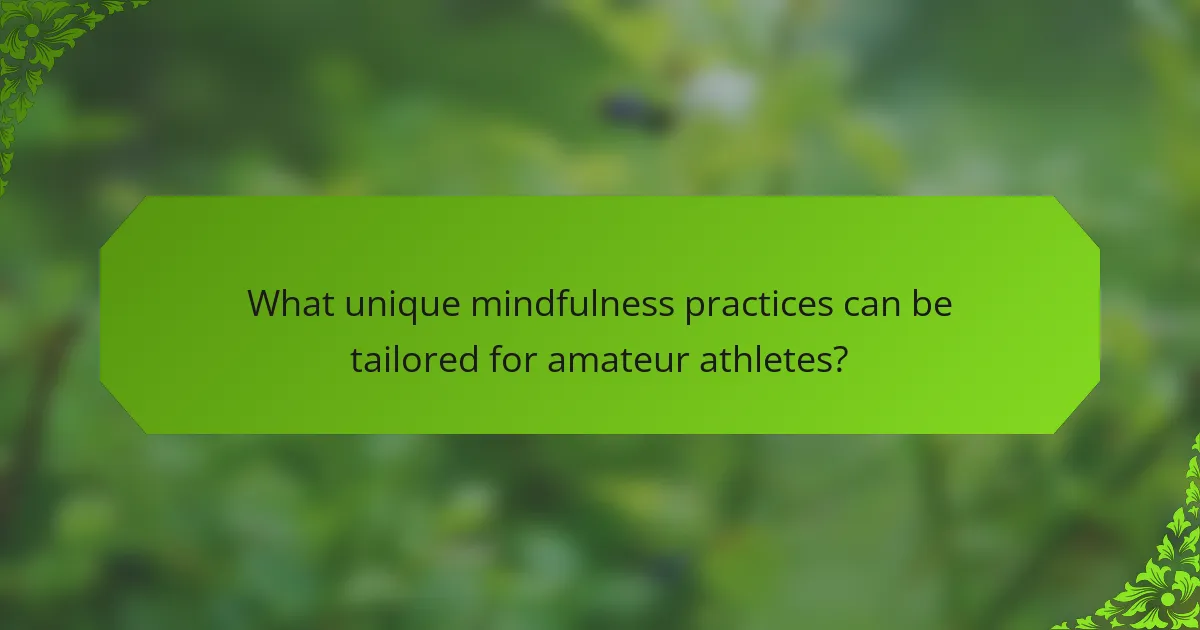 What unique mindfulness practices can be tailored for amateur athletes?