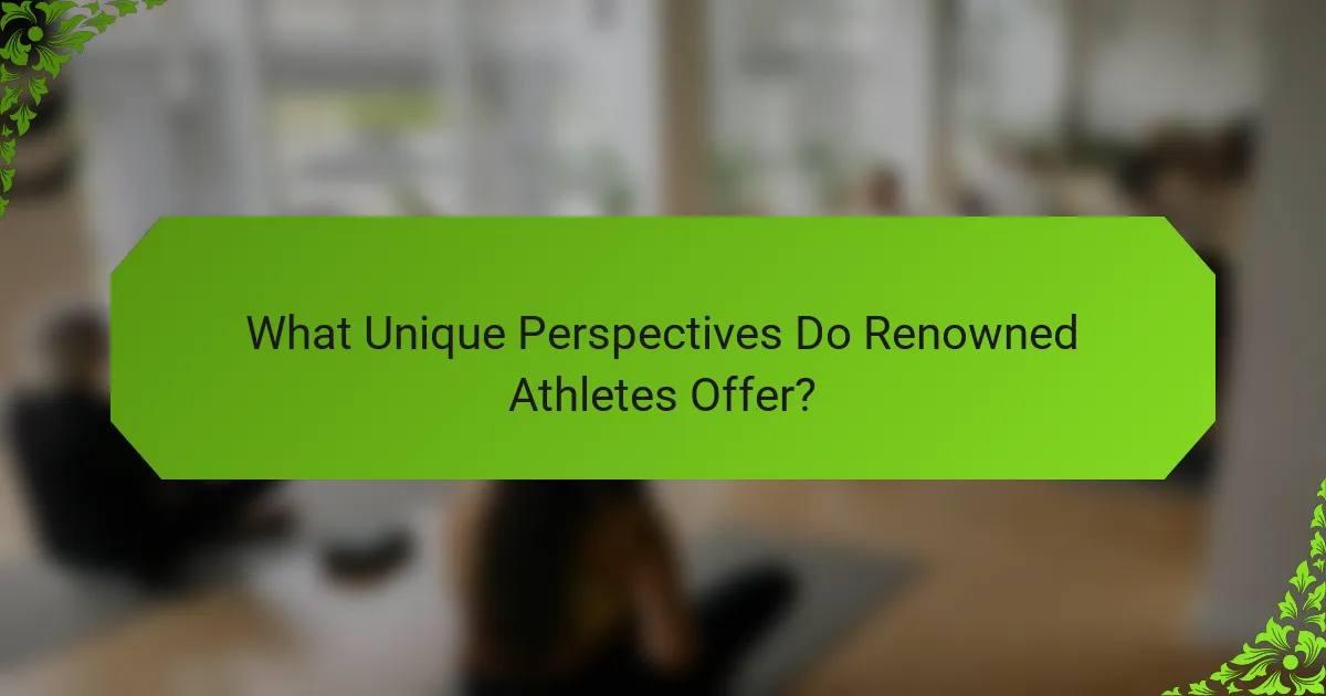 What Unique Perspectives Do Renowned Athletes Offer?