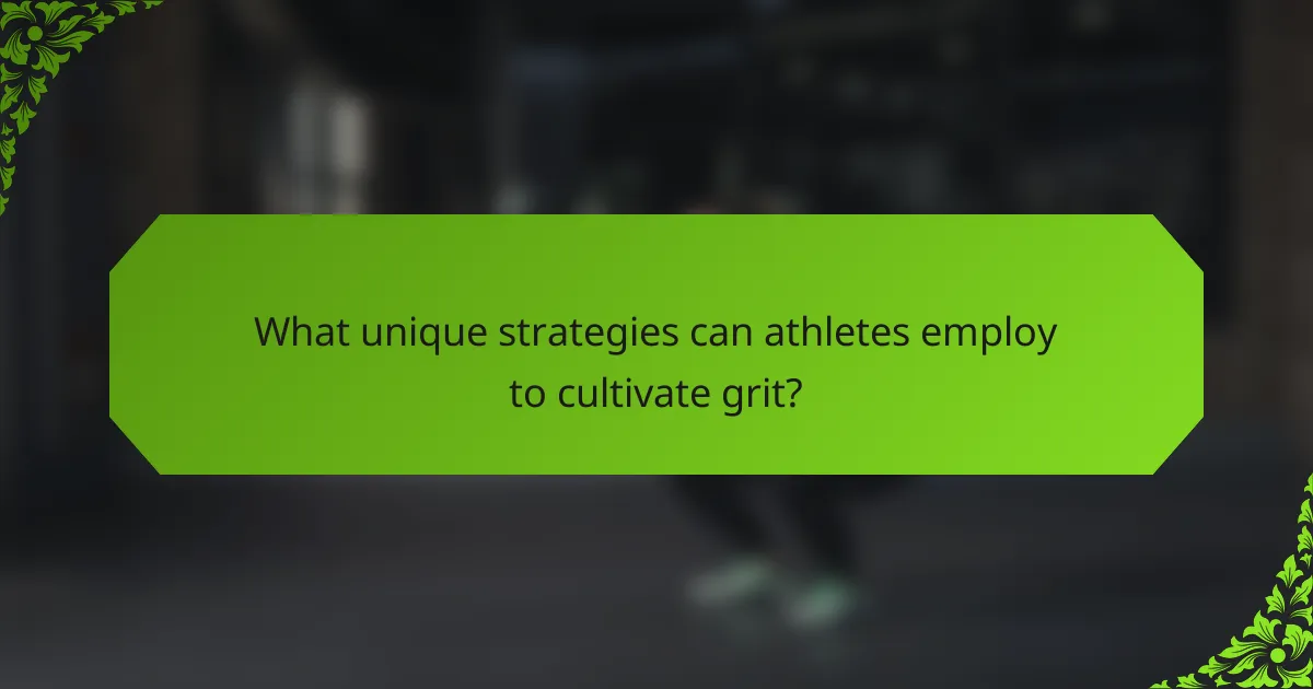 What unique strategies can athletes employ to cultivate grit?
