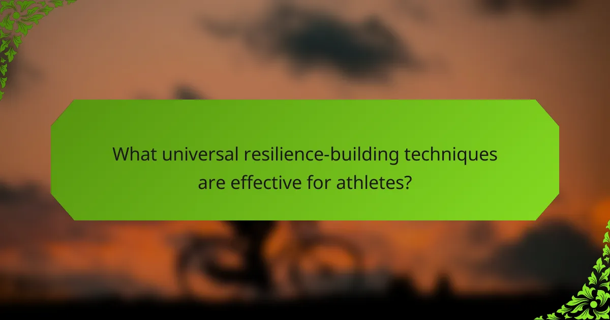 What universal resilience-building techniques are effective for athletes?